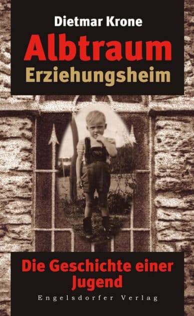 Albtraum Erziehungsheim. Die Geschichte einer Jugend by Krone Dietmar