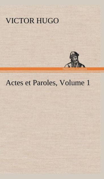 Actes et Paroles, Volume 1 by Victor Hugo