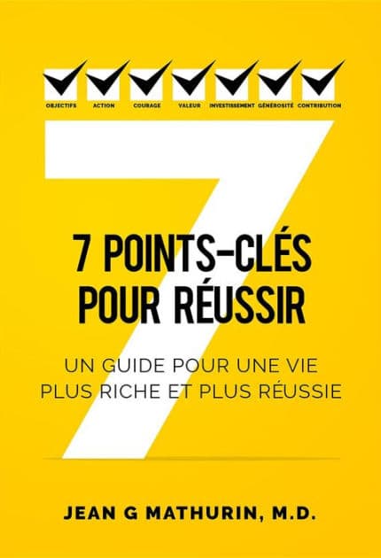 7 Points-Clés Pour Réussir: Un guide pour une vie plus riche et plus réussie by Jean G Mathurin