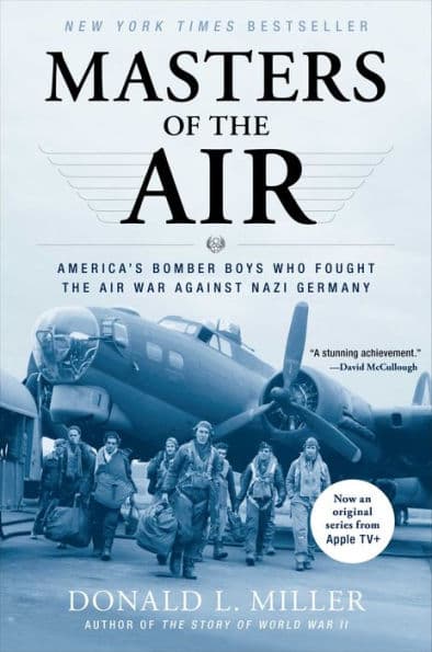 Masters of the Air: America's Bomber Boys Who Fought the Air War Against Nazi Germany by Donald L. Miller