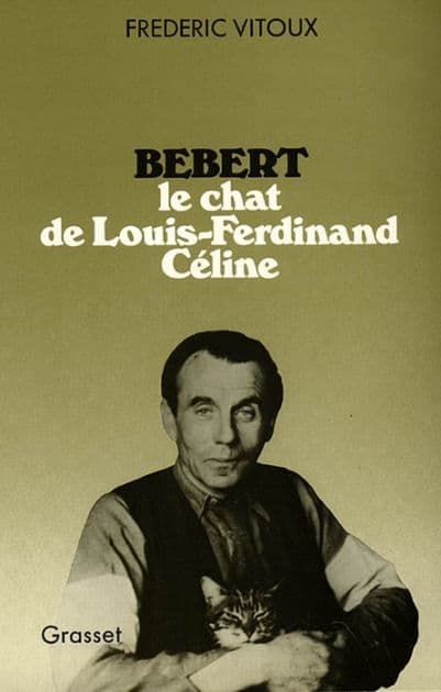 Bébert, le chat de Louis-Ferdinand Céline by Frédéric Vitoux