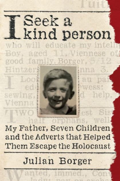 I Seek a Kind Person: My Father, Seven Children, and the Adverts that Helped Them Escape the Holocaust by Julian Borger