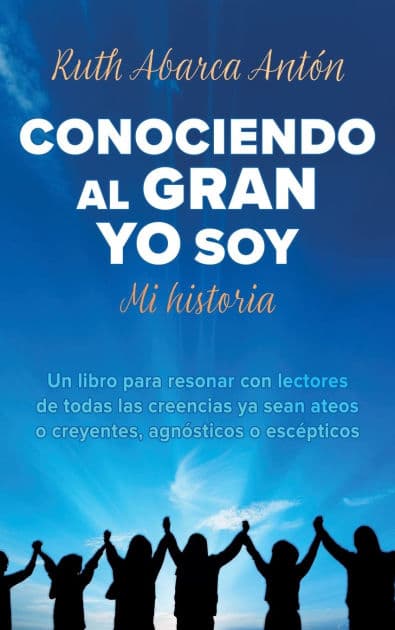 Conociendo al Gran Yo Soy: Mi historia by Ruth Abarca Antïn
