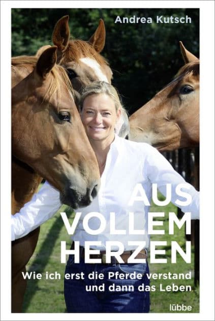 Aus vollem Herzen: Wie ich erst die Pferde verstand und dann das Leben by Andrea Kutsch
