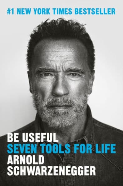 Be Useful: Seven Tools for Life by Arnold Schwarzenegger