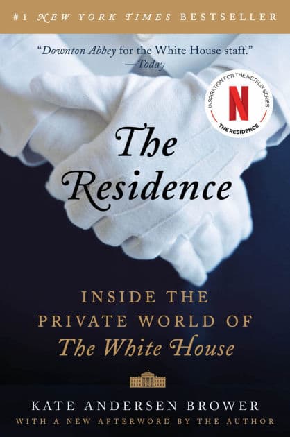 The Residence: Inside the Private World of the White House by Kate Andersen Brower