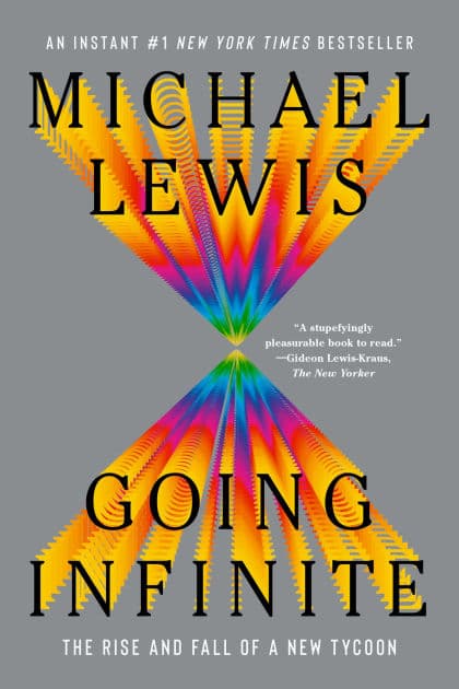 Going Infinite: The Rise and Fall of a New Tycoon by Michael Lewis
