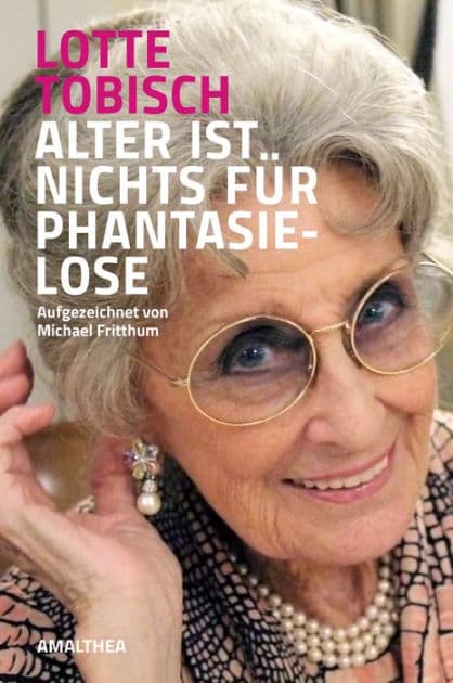 Alter ist nichts für Phantasielose: Aufgezeichnet von Michael Fritthum by Lotte Tobisch