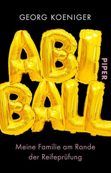 Abiball: Meine Familie am Rande der Reifeprüfung by Georg Koeniger