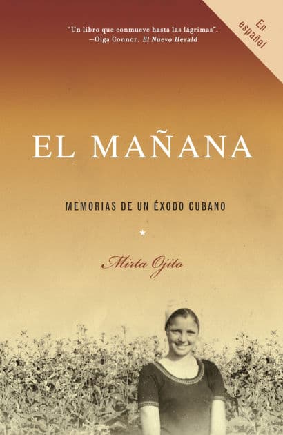 El mañana / Finding Mañana: A Memoir of a Cuban Exodus: Memorias de un éxodo cubano by Mirta Ojito