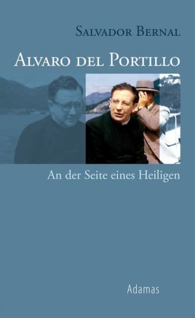 Alvaro del Portillo: An der Seite eines Heiligen by Salvador Bernal