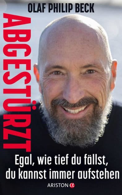 Abgestürzt: Egal, wie tief du fällst, du kannst immer aufstehen by Olaf Philip Beck
