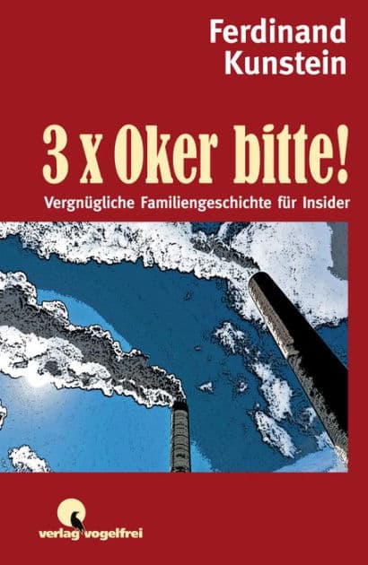 3 x Oker bitte: Vergnügliche Familiengeschichte für Insider by Ferdinand Kunstein