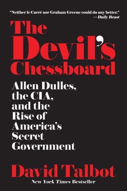 The Devil's Chessboard: Allen Dulles, the CIA, and the Rise of America's Secret Government by David Talbot