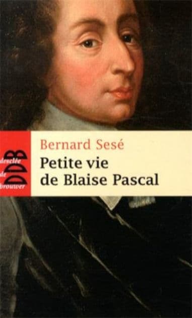 Petite vie de Blaise Pascal by Bernard Sesé