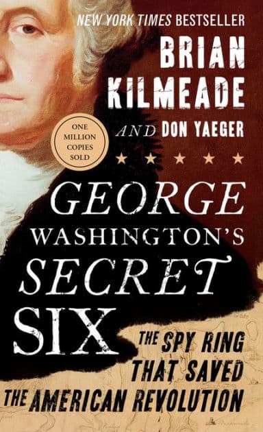 George Washington's Secret Six: The Spy Ring That Saved the American Revolution by Brian Kilmeade