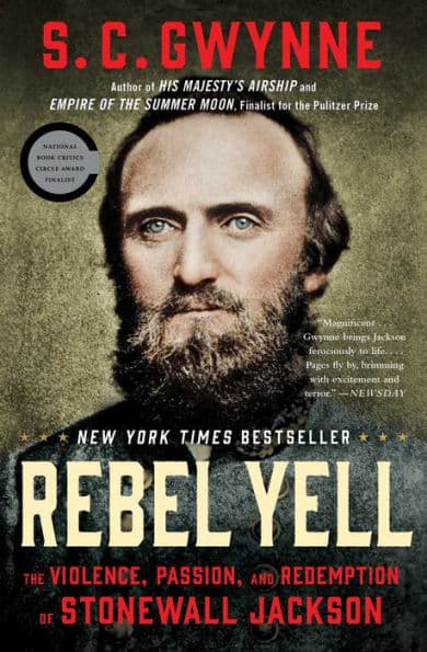 Rebel Yell: The Violence, Passion, and Redemption of Stonewall Jackson by S. C. Gwynne