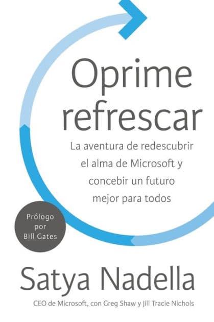 Oprime refrescar: La aventura de redescubrir el alma de Microsoft y concebir un futuro mejor para todos by Satya Nadella
