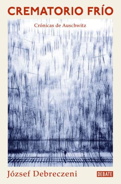 Crematorio frío: Una crónica de Auschwitz / Cold Crematorium by József Debreczeni