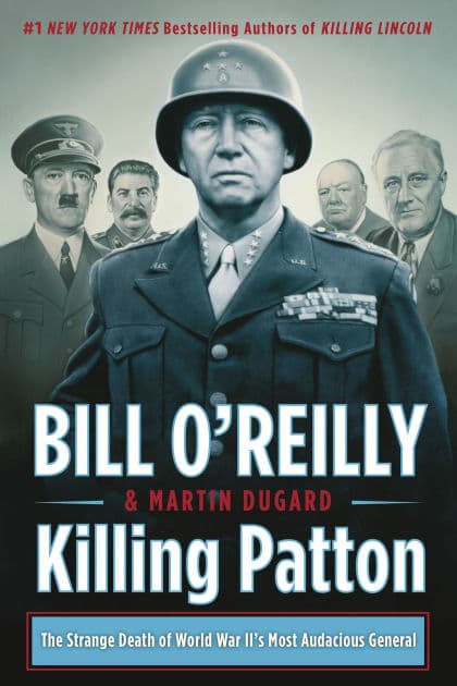 Killing Patton: The Strange Death of World War II's Most Audacious General by Bill O'Reilly