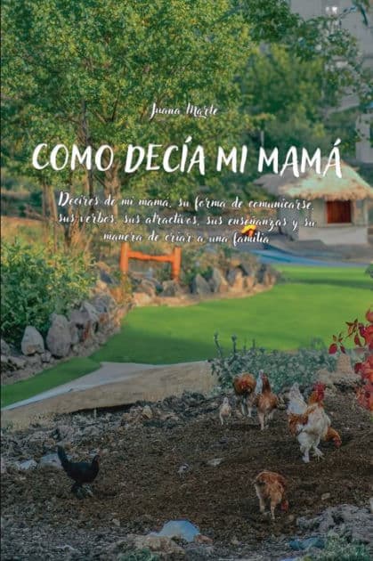 Como decï¿½a mi mamï¿½: Decires de mi mamï¿½, su forma de comunicarse, sus verbos, sus atractivos, sus enseï¿½anzas y su manera de criar a una famil by Juana Marte