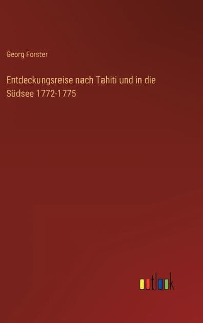 Entdeckungsreise nach Tahiti und in die Südsee 1772-1775 by Georg Forster
