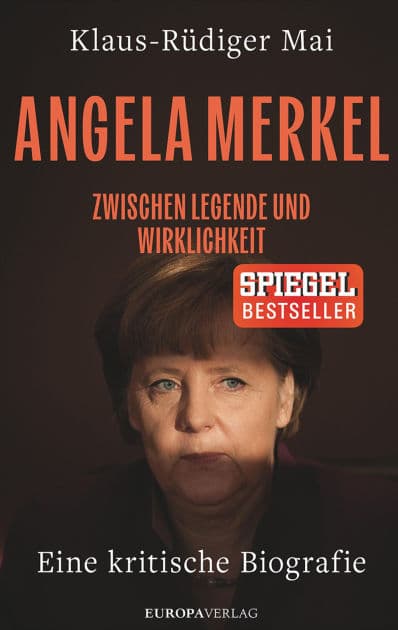 Angela Merkel: Zwischen Legende und Wirklichkeit - Eine kritische Biografie by Klaus-Rüdiger Mai