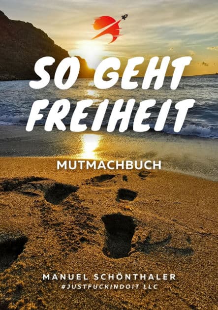 "So geht Freiheit" - Wie aus Angst und Verzweiflung die Chance deines Lebens wird: Ein Mutmachbuch mit 12 Geschichten mutiger Menschen - incl. Tipps und Tools zu deiner Persönlichkeitsentwicklung by Manuel Schönthaler