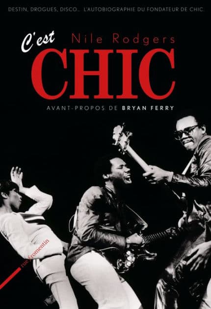C'est Chic: Disco, drogues, destin l'autobiographie du fondateur de Chic. Préface de Bryan Ferry by Nile Rodgers