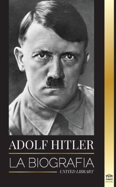 Adolf Hitler: La biografÃ¯Â¿Â½a - La vida y la muerte, la Alemania nazi y el auge y la caÃ¯Â¿Â½da del Tercer Reich by United Library