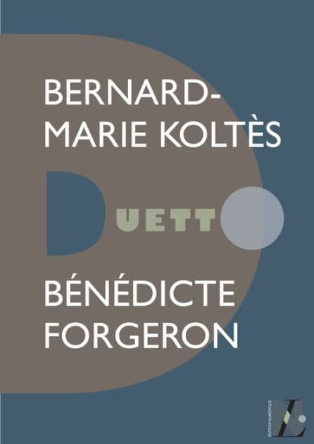 Bernard-Marie Koltès - Duetto by Bénédicte Forgeron
