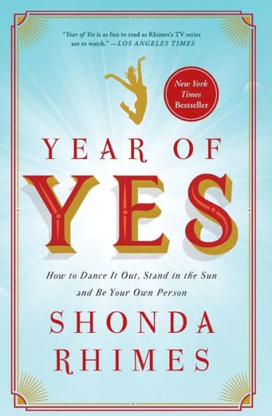 Year of Yes: How to Dance It Out, Stand In the Sun and Be Your Own Person by Shonda Rhimes