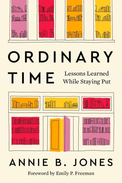 Ordinary Time: Lessons Learned While Staying Put by Annie B. Jones