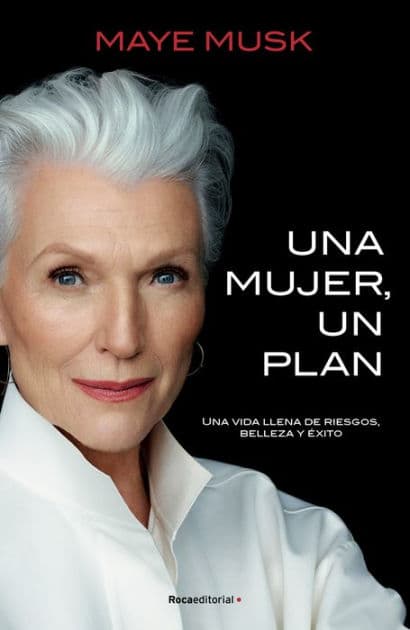 Una mujer, un plan / A Woman Makes a Plan. Advice for a Lifetime of Adventure, B eauty, and Success by Maye Musk
