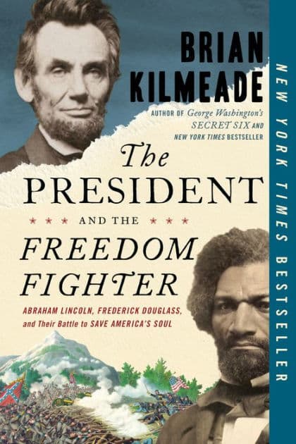 The President and the Freedom Fighter: Abraham Lincoln, Frederick Douglass, and Their Battle to Save America's Soul by Brian Kilmeade