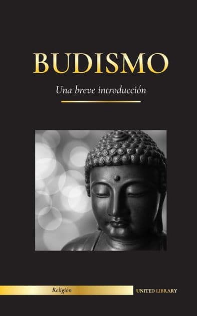 Budismo: Una breve introducciÃ¯Â¿Â½n - Las enseÃ¯Â¿Â½anzas de Buda (Ciencia y filosofÃ¯Â¿Â½a de la meditaciÃ¯Â¿Â½n y la iluminaciÃ¯Â¿Â½n) by United Library
