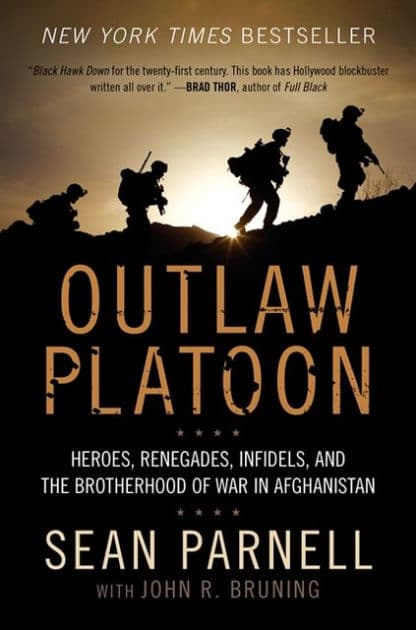 Outlaw Platoon: Heroes, Renegades, Infidels, and the Brotherhood of War in Afghanistan by Sean Parnell