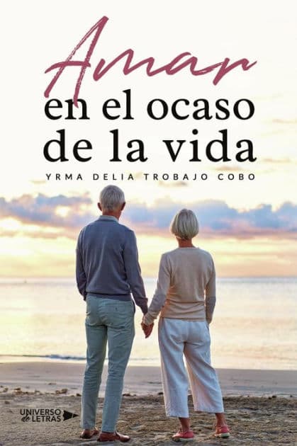 Amar en el ocaso de la vida by Yrma Delia Trobajo Cobo