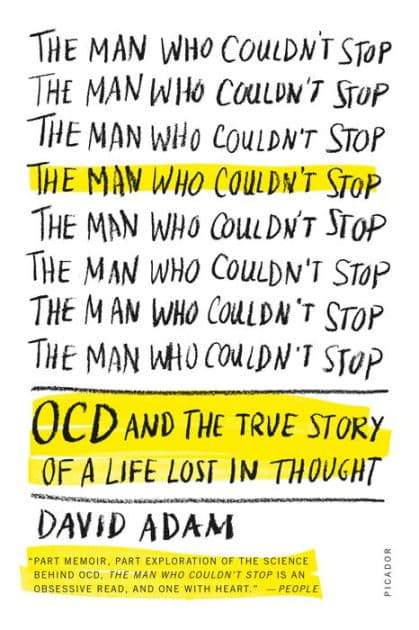 The Man Who Couldn't Stop: OCD and the True Story of a Life Lost in Thought by David Adam
