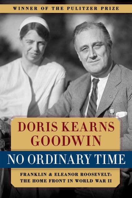 No Ordinary Time: Franklin and Eleanor Roosevelt: The Home Front in World War II by Doris Kearns Goodwin