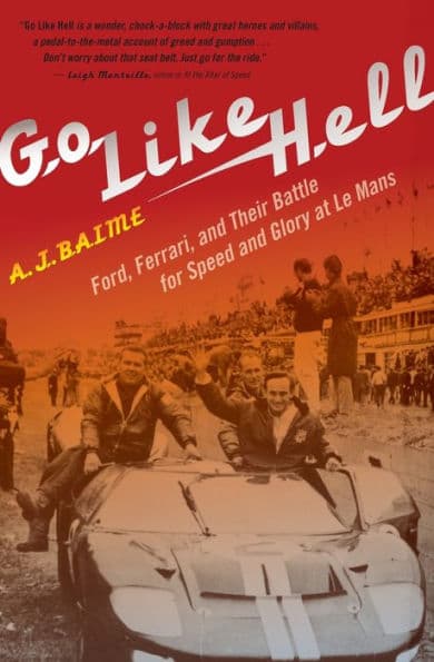 Go Like Hell: Ford, Ferrari, and Their Battle for Speed and Glory at Le Mans by A. J. Baime