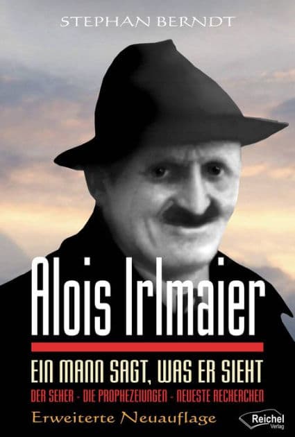 Alois Irlmaier: Ein Mann sagt, was er sieht by Stephan Berndt