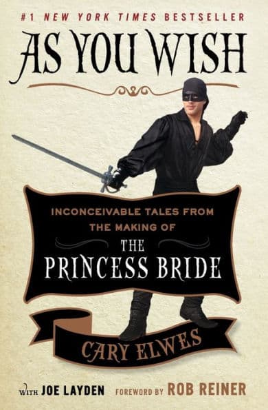 As You Wish: Inconceivable Tales from the Making of The Princess Bride by Cary Elwes
