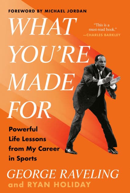 What You're Made For: Powerful Life Lessons from My Career in Sports by George Raveling