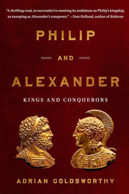 Philip and Alexander: Kings and Conquerors by Adrian Goldsworthy