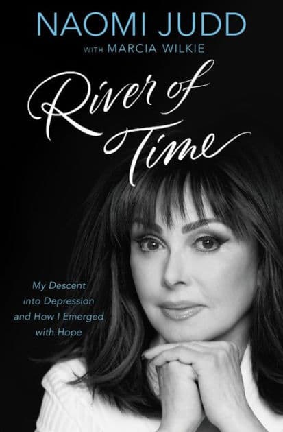 River of Time: My Descent into Depression and How I Emerged with Hope by Naomi Judd
