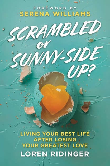 Scrambled or Sunny-Side Up?: Living Your Best Life after Losing Your Greatest Love by Loren Ridinger