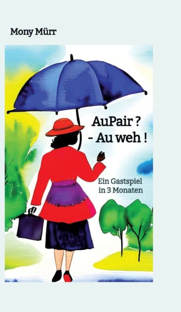 AuPair ? - Au weh !: Ein Gastspiel in 3 Monaten by Mony Mïrr
