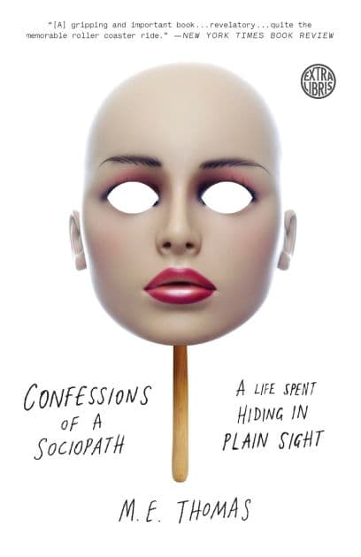 Confessions of a Sociopath: A Life Spent Hiding in Plain Sight by M.E. Thomas