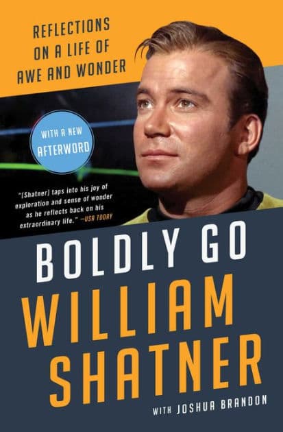Boldly Go: Reflections on a Life of Awe and Wonder by William Shatner